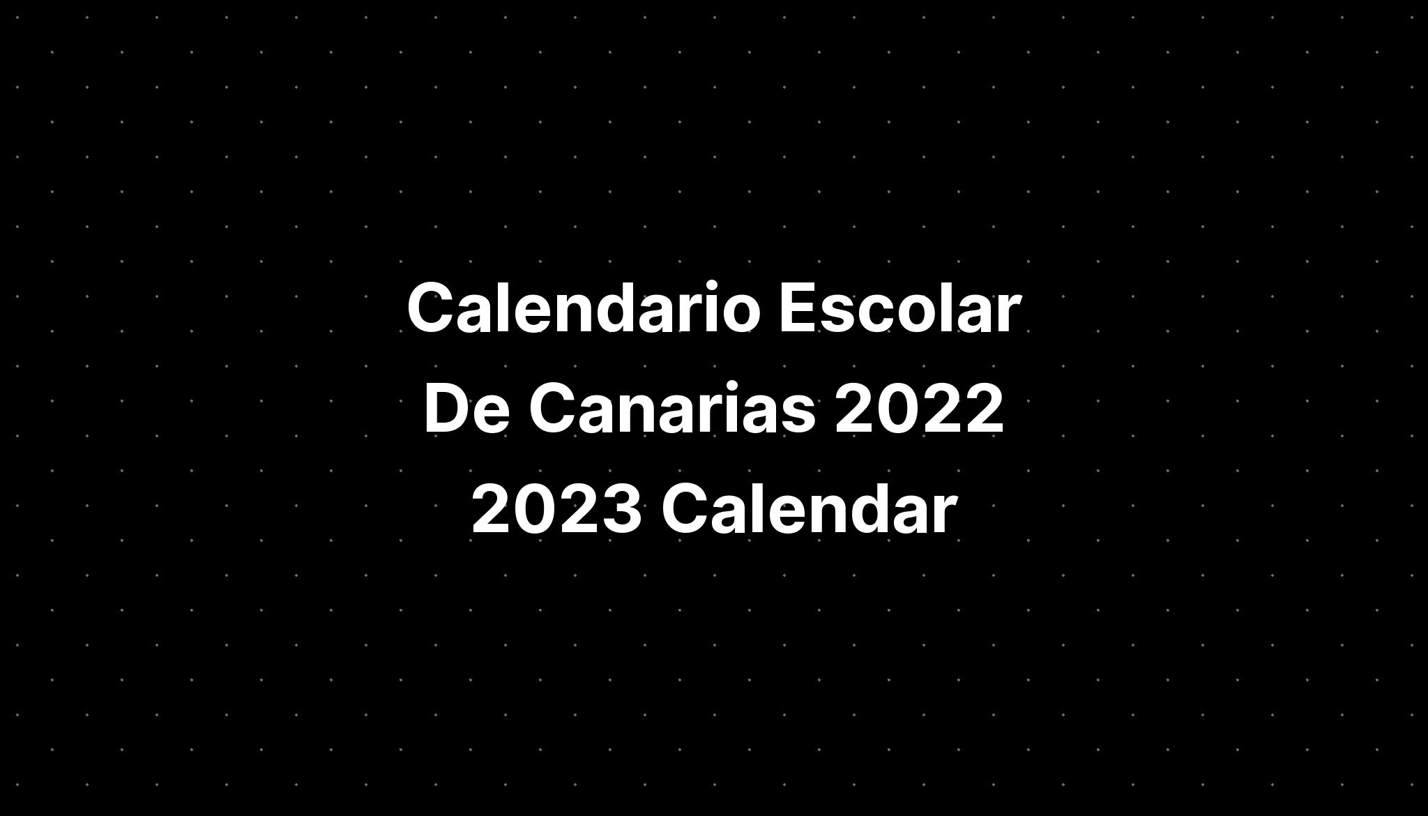 Calendario Escolar De Canarias 2022 2023 Calendar IMAGESEE